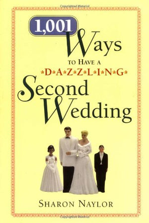 1001 Ways to Have a Dazzling Second Wedding