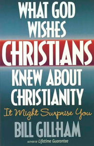 What God Wishes Christians Knew about Christianity 