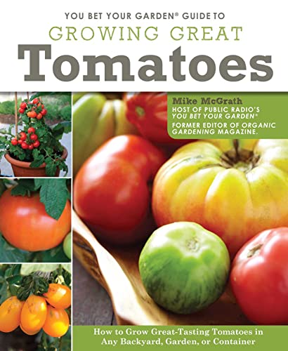 You Bet Your Garden Guide to Growing Great Tomatoes