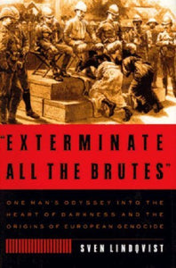 Exterminate All the Brutes 