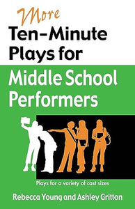 More Ten-Minute Plays for Middle School Performers 