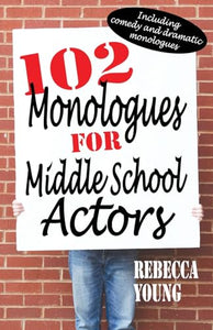102 Monologues for Middle School Actors 