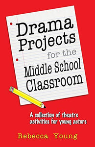 Drama Projects for the Middle School Classroom 