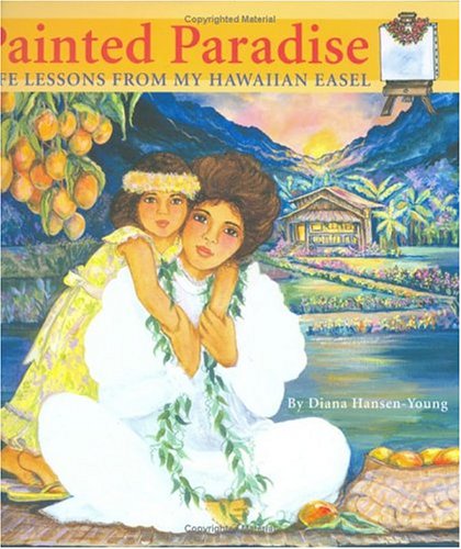 Painted Paradise Life Lessons from my Hawaiian Easel