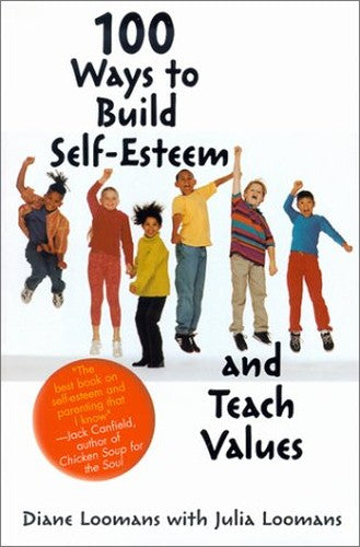 100 Ways to Build Self-Esteem and Teach Values