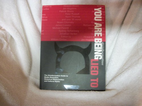 You Are Being Lied To: The Disinformation Guide to Media Distortion Historical Whitewashes and Cultural Myths Edition: Reprint
