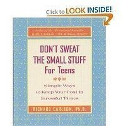 Don't Sweat the Small Stuff for Teens: Simple Ways to Keep Your Cool in Stressful Times