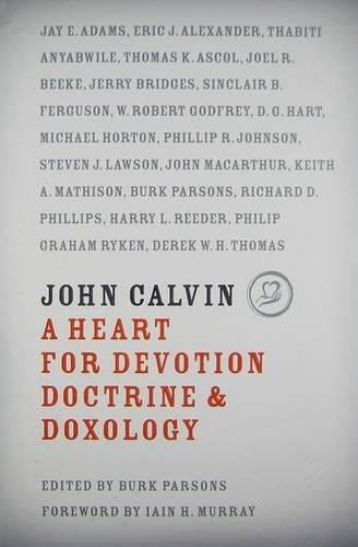 John Calvin: A Heart for Devotion, Doctrine, and Doxology