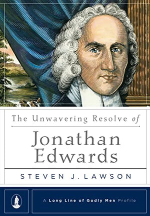 Unwavering Resolve Of Jonathan Edwards, The