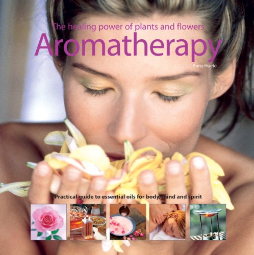 Aromatherapy The Healing Power Of Plants and Flowers