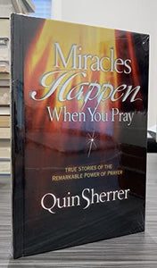 Miracles Happen When You Pray: True Stories of the Remarkable Power of Prayer 