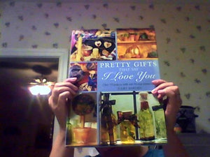 Pretty gifts that say I love you: Over 35 projects with step-by-step instructions 