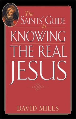 The Saints' Guide to Knowing the Real Jesus