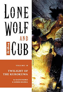 Lone Wolf And Cub Volume 18: Twilight Of The Kurokuwa 