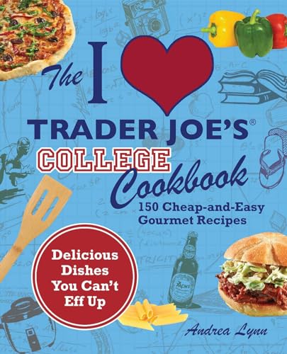 The I Love Trader Joe's College Cookbook