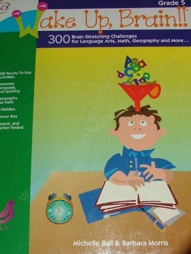 Wake Up, Brain!! 300 Brain-Stretching Challenges for Language Arts, Math, Geography and More, Grade 5 by Michelle Ball (2007-08-02)