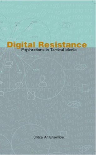 Digital Resistance: Explorations in Tactical Media