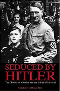 Seduced by Hitler: The Choices of a Nation and the Ethics of Survival 