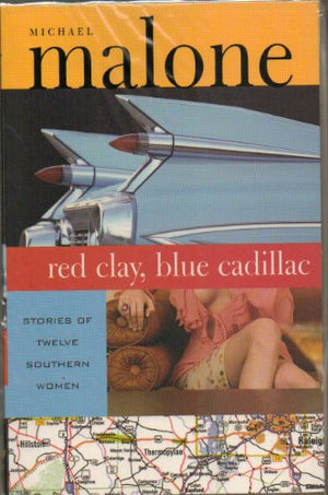 Red Clay, Blue Cadillac: Stories of Twelve Southern Women