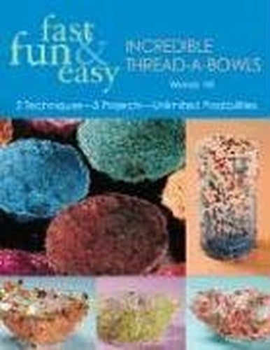 Fast Fun & Easy Incredible Thread-A-Bowls