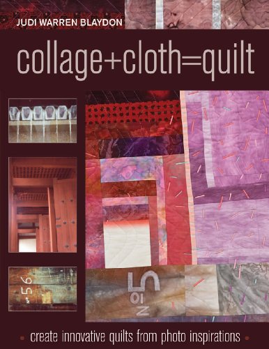 Collage+Cloth=Quilt