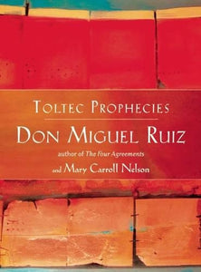The Toltec Prophecies of Don Miguel Ruiz 