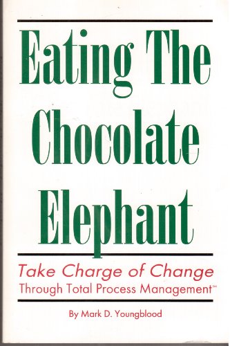 Eating the Chocolate Elephant: Take Charge of Change Through Total Process Management