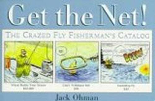 Get the Net!: The Crazed Fly Fisherman's Catalog