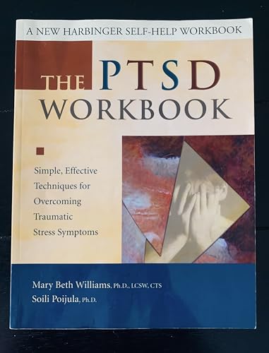 The Ptsd Workbook: Simple, Effective Techniques for Overcoming Traumatic Stress Symptoms