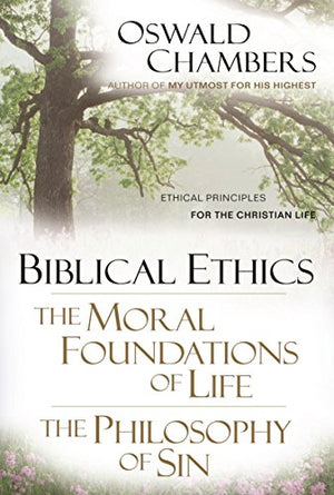 Biblical Ethics ; the Moral Foundations of Life ; the Philosophy of Sin