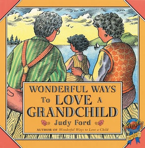 Wonderful Ways to Love a Grandchild 