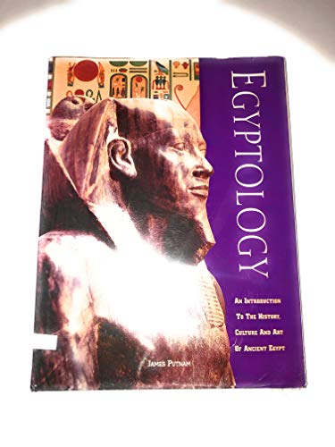 Egyptology: An introduction to the history, art, and culture of ancient Egypt