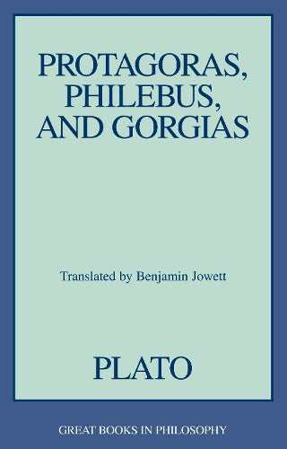 Protagoras, Philebus, and Gorgias