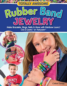 Totally Awesome Rubber Band Jewelry 