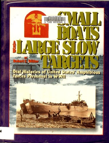 Small Boats and Large Slow Targets: Oral Histories of United States' Amphibious Forces Personnel in WWII