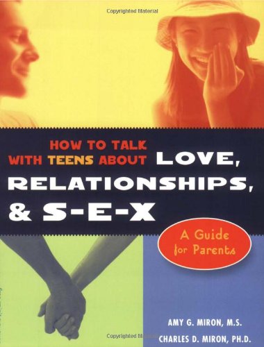 How to Talk with Teens About Love, Relationships and S-E-X