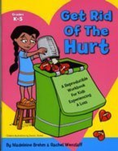 Get Rid of the Hurt: A Reproducible Workbook for Kids Experiencing Loss