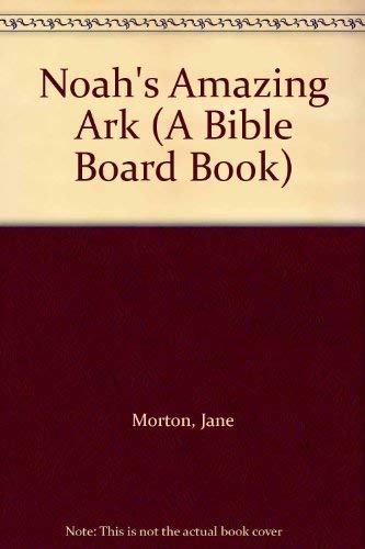 Noahs Amazing Ark A Bible Board Book
