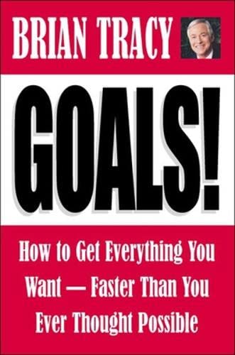 Goals! How To Get Everything You Want - Faster Than You Ever Though Possible