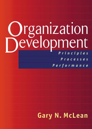 Organization Development; Principles, Proceses, Performance