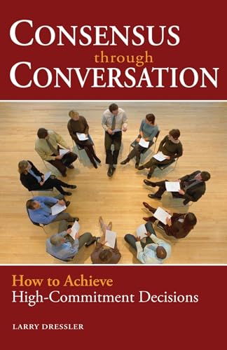 Consensus Through Conversation: How to Achieve High-Commitment Decisions