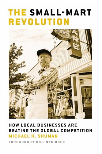 The Small-Mart Revolution. How Local Businesses are Beating the Global Competition