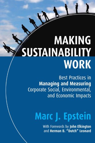 Making Sustainability Work. Best Practices in Managing and Measuring Corporate Social, Environmental, and Economic Impacts.