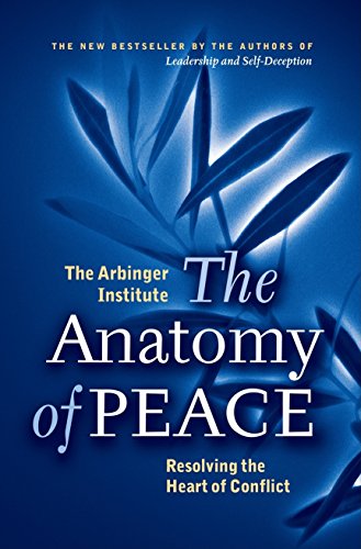 The Anatomy of Peace. Resolving the Heart of Conflict