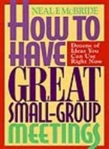 How to Have Great Small Group Meetings