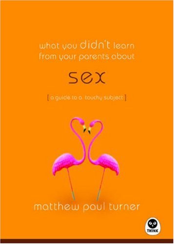 What You Didn't Learn from Your Parents About: Sex