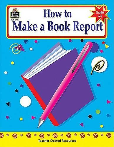 How to Make a Book Report, Grades 6-8