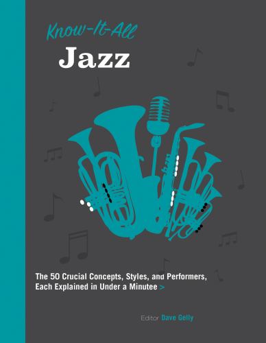 Know It All Jazz: The 50 Crucial Concepts, Styles, and Performers, Each Explained in Under a Minute (11)