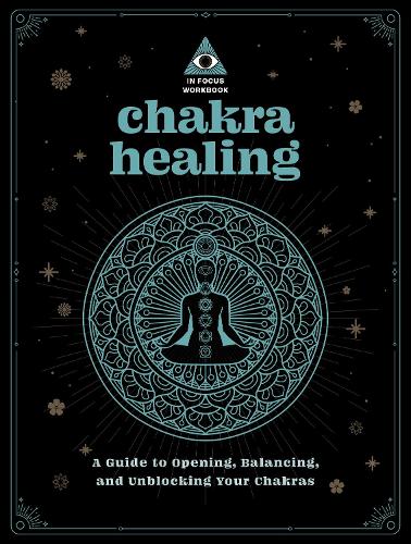 Chakra Healing: An In Focus Workbook