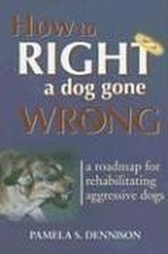 How to Right a Dog Gone Wrong